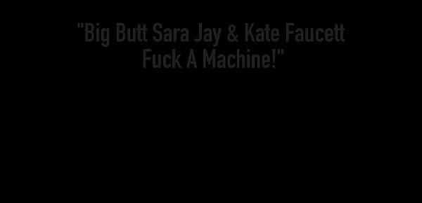  Big Butt Sara Jay & Kate Faucett Fuck A Machine!